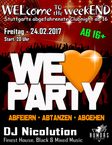Party Flyer: WELcome to the weekEND - We LOVE Party (ab 16) am 24.02.2017 in Stuttgart